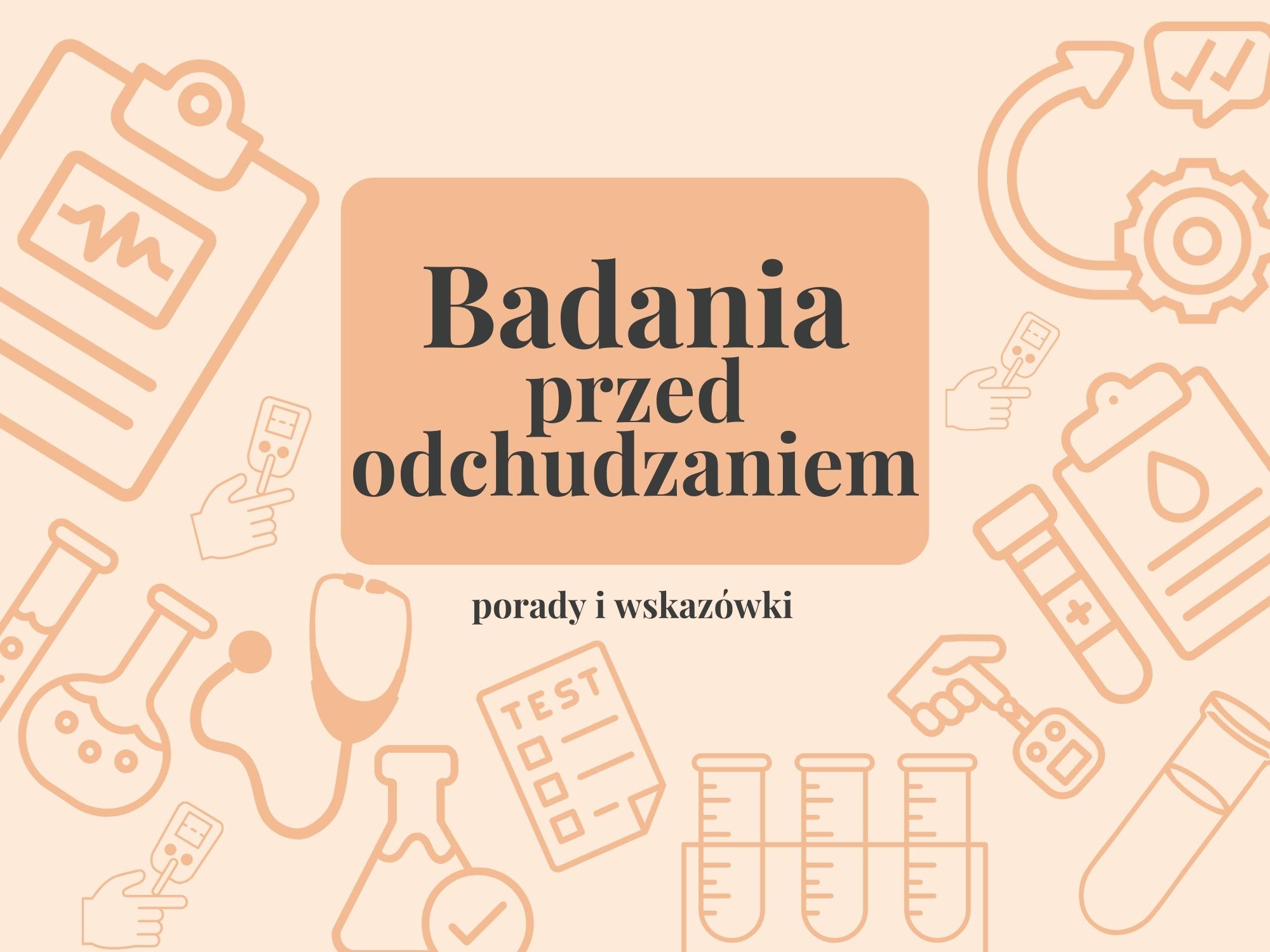 Czy trzeba zrobić badania przed odchudzaniem?