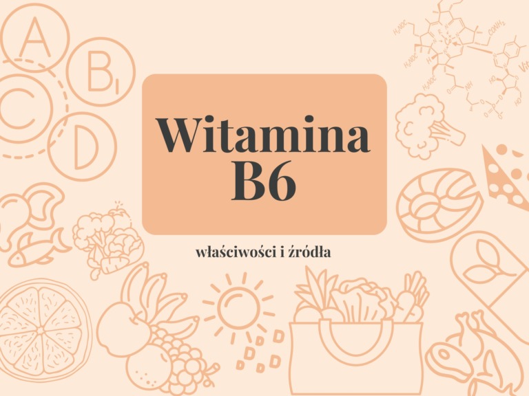 Witamina B6- właściwości, źródła i dawkowanie