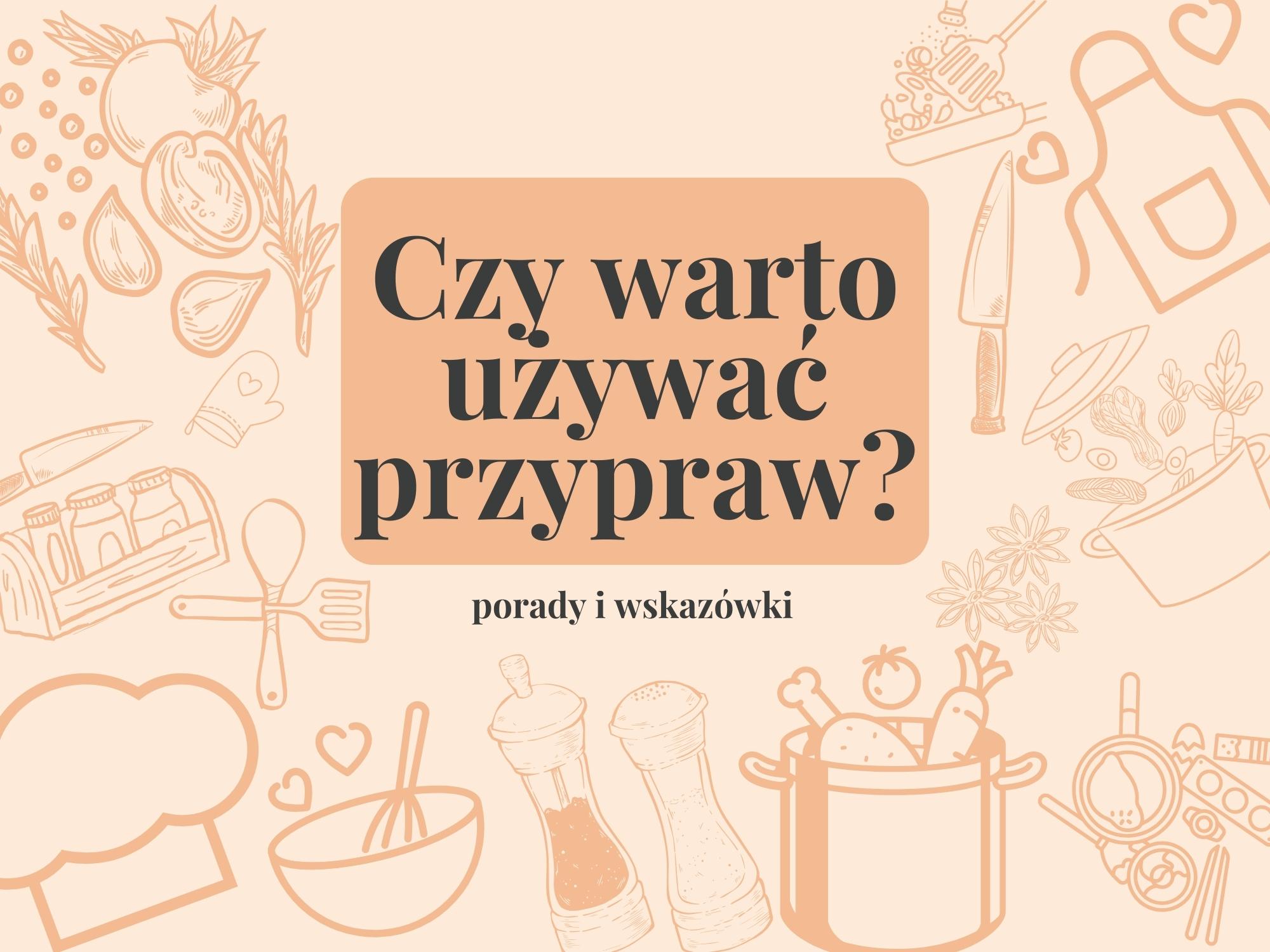 Czy warto stosować przyprawy?