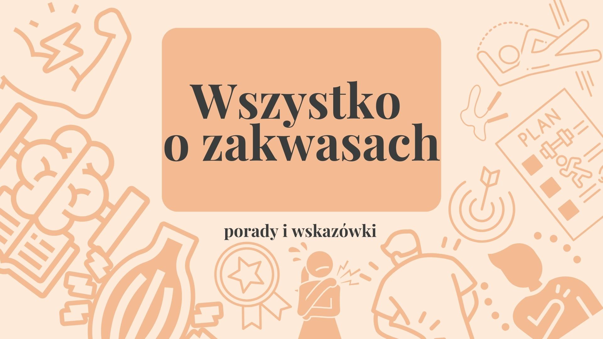 Zakwasy Skąd Się Biorą I Jak Ich Unikać 4571