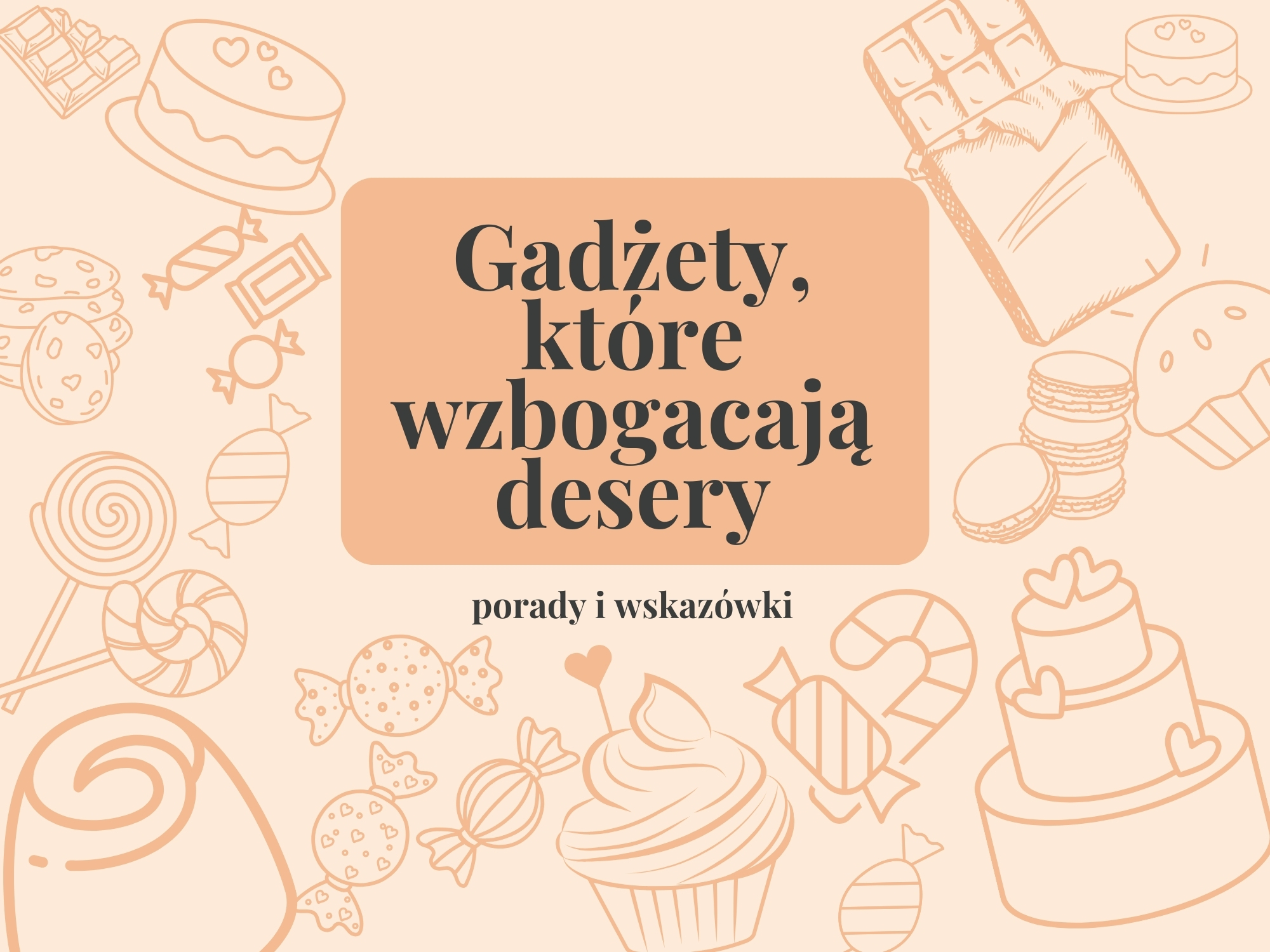 Jakie gadżety ze sklepu cukierniczego wzbogacą Twoje desery? Oto 5 propozycji