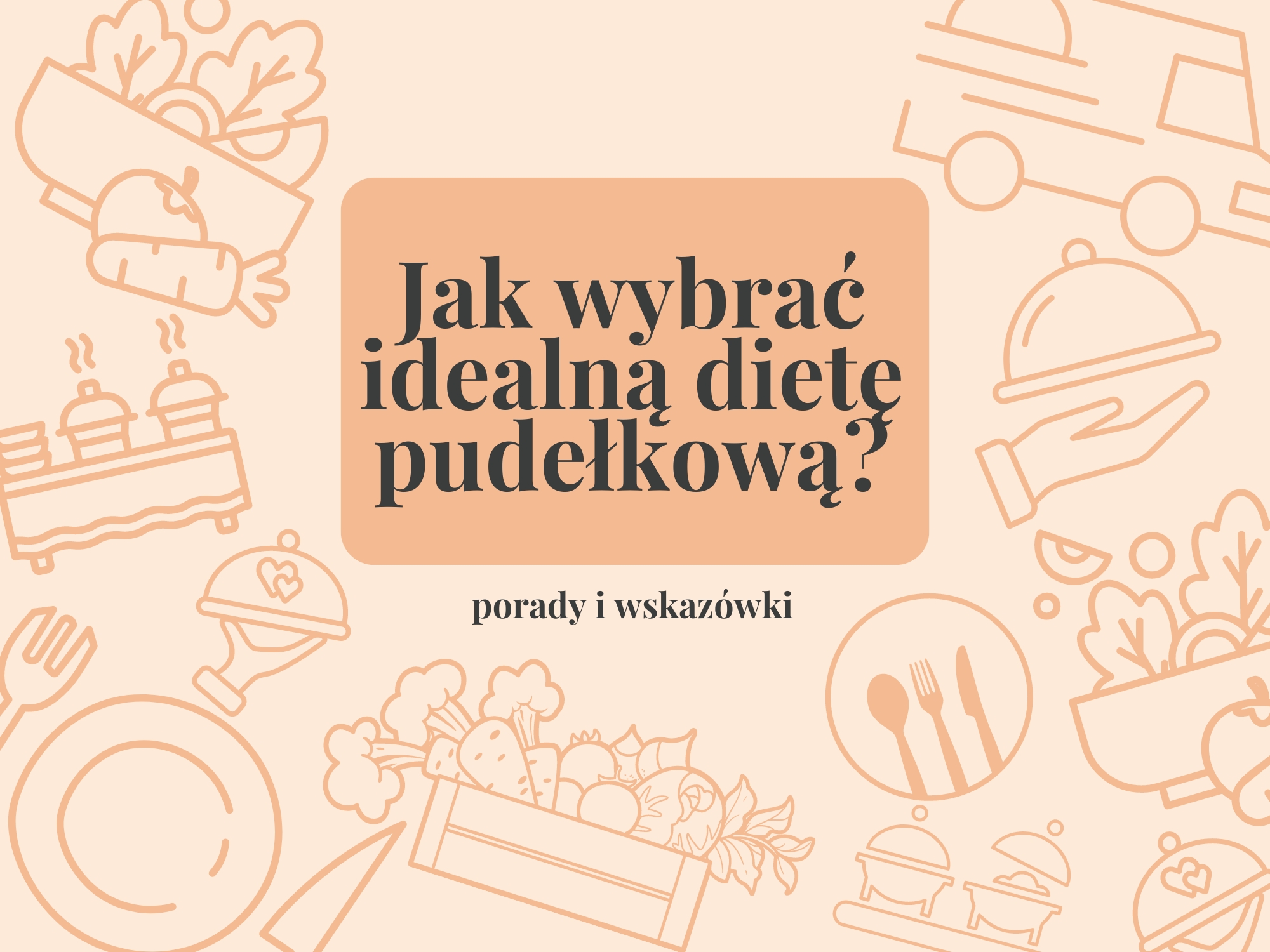 Jak wybrać idealną dietę pudełkową – poradnik dla początkujących