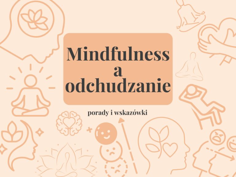 Mindfulness – jak uważność może pomóc w procesie odchudzania